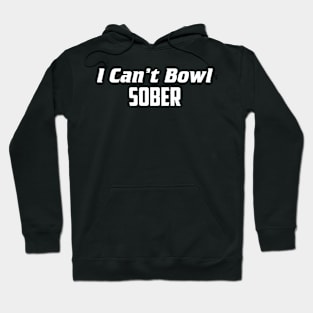 I can't bowl sober Hoodie